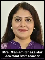 Mrs. Mariam Ghazanfar  Asstt Staff Teacher